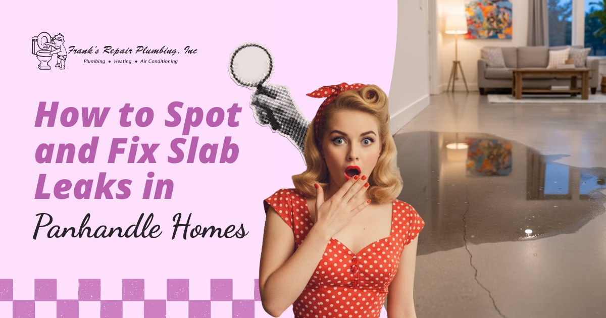 How to Spot and Fix Slab Leaks in Panhandle Homes